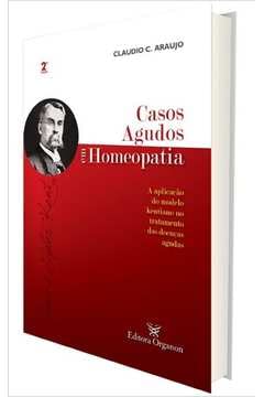 Casos Agudos em Homeopatia. A Aplicação do Modelo Kentiano