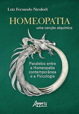 Homeopatia: Uma Canção Alquímica; Paralelos entre a Homeopatia Contemporânea e a Psicologia