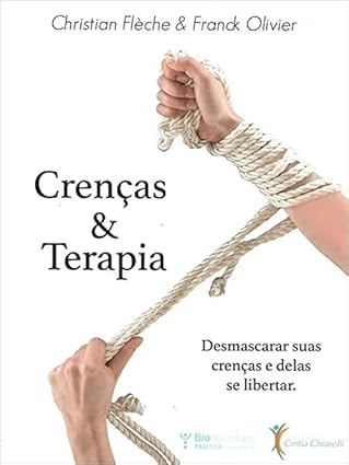 Crenças & Terapia. Desmascarar suas crenças e delas se libertar